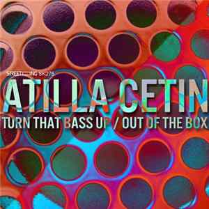 Atilla Cetin - Turn That Bass Up / Out Of The Box FLAC
