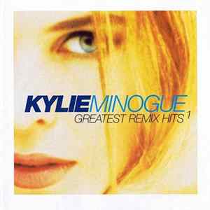 Kylie Minogue - Greatest Remix Hits 1 FLAC