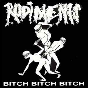 Rudiments - Bitch Bitch Bitch FLAC
