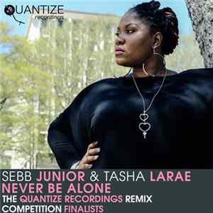 Sebb Junior & Tasha Larae - Never Be Alone (The Quantize Recordings Remix Competition Finalists) FLAC