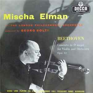 Mischa Elman, The London Philharmonic Orchestra, Georg Solti, Beethoven - Concerto In D Major For Violin And Orchestra Opus 61 FLAC
