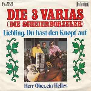 Die 3 Varias (Die Scheierborzeler) - Liebling, Du Hast Den Knopf Auf FLAC