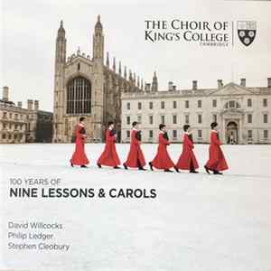 Choir Of King's College, Cambridge, David Willcocks, Philip Ledger, Stephen Cleobury - 100 Years Of Nine Lessons & Carols FLAC