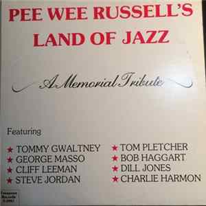 Tommy Gwaltney, George Masso, Cliff Leeman, Steve Jordan , Tom Pletcher, Bob Haggart, Dill Jones, Charlie Harmon - Pee Wee Russell's Land Of Jazz - A Memorial Tribute FLAC