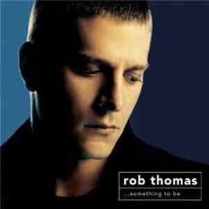 Rob Thomas - ...Something To Be FLAC