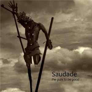 Saudade - The Guts To Be Good FLAC