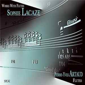 Sophie Lacaze : Pierre-Yves Artaud - Works With Flutes FLAC