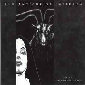 The Antichrist Imperium - Volume II Every Tongue Shall Praise Satan FLAC