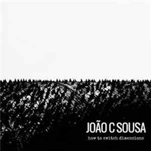 João C Sousa - How To Switch Dimensions FLAC