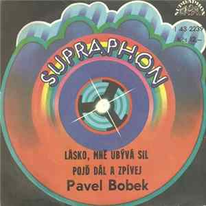 Pavel Bobek - Lásko, Mně Ubývá Sil / Pojď Dál A Zpívej FLAC