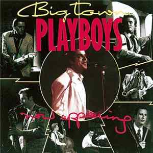 Big Town Playboys - Now Appearing FLAC