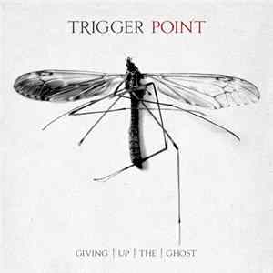 Trigger Point - Giving Up The Ghost FLAC