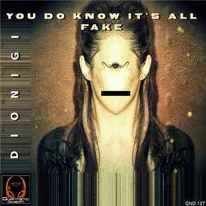 Dionigi - You Do Know It's All Fake FLAC