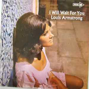 Louis Armstrong - I Will Wait For You FLAC