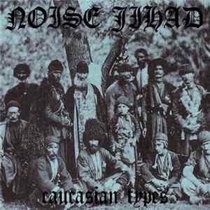 Noise Jihad - Caucasian Types FLAC