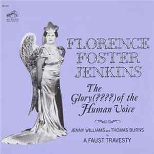 Florence Foster Jenkins / Jenny Williams And Thomas Burns - The Glory (????) Of The Human Voice / A Faust Travesty FLAC