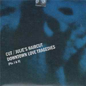 Cut , Julie's Haircut - Downtown Love Tragedies (Pts. I & II) FLAC
