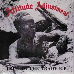Attitude Adjustment - True To The Trade E.P. FLAC