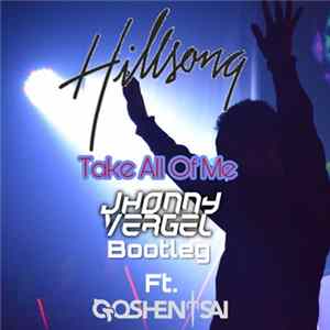 Hillsong Feat. Goshen Sai - Take All Of Me FLAC