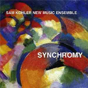 Sam Kohler New Music Ensemble, Sam Kohler, Jamie Alexander Koffler, Leonard Read Kohler, Madeline Hill, Denise Bonis, Marta Jurjevich, Georgia Bourderionnet, Jud Mitchell, Taylor Sparacello, Christina Early, Ellen McCusker - Synchromy FLAC