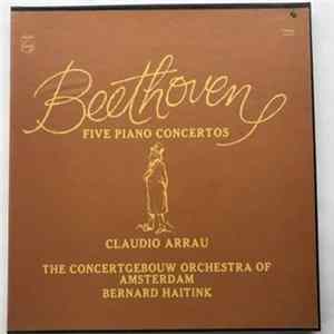 Ludwig van Beethoven, Claudio Arrau, Bernard Haitink - Five Piano Concertos FLAC