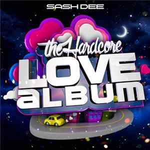 Sash Dee - The Hardcore Love Album FLAC