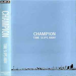 Champion - Time Slips Away FLAC