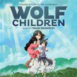 Takagi Masakatsu - Wolf Children (Original Motion Picture Soundtrack) FLAC
