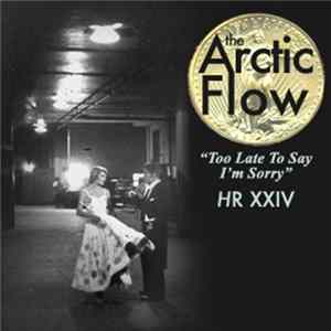 The Arctic Flow - Too Late To Say I'm Sorry FLAC