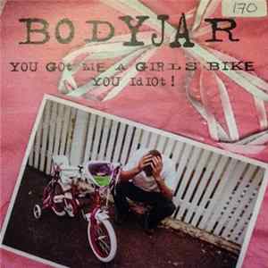 Bodyjar - You Got Me A Girls Bike You Idiot! FLAC
