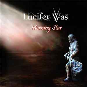 Lucifer Was - Morning Star FLAC