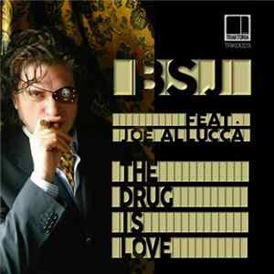 BSJ Feat. Joe Allucca - The Drug Is Love FLAC