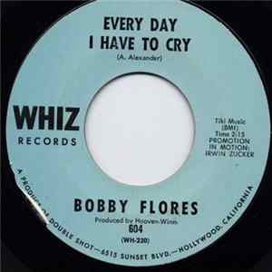 Bobby Flores - Every Day I Have To Cry FLAC
