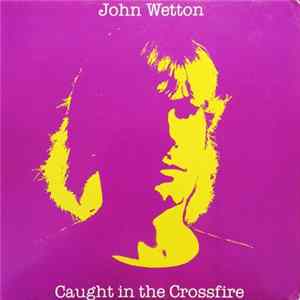 John Wetton - Caught In The Crossfire FLAC