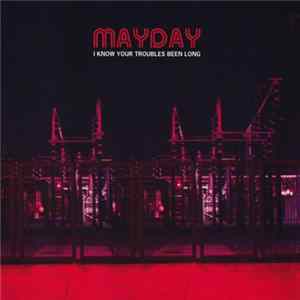 Mayday - I Know Your Troubles Been Long FLAC