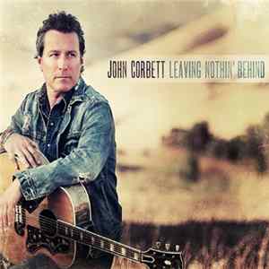John Corbett - Leaving Nothin' Behind FLAC