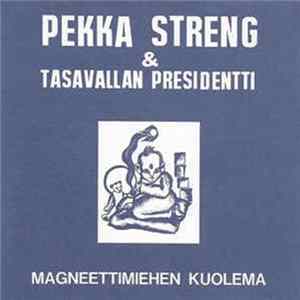 Pekka Streng & Tasavallan Presidentti - Magneettimiehen Kuolema FLAC