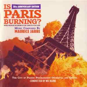 Maurice Jarre, The City Of Prague Philharmonic Orchestra And Chorus Conducted By Nic Raine - Is Paris Burning? (50th Anniversary Edition: World Premiere Recording Of The Complete Film Score) FLAC