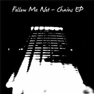 Follow Me Not - Chains EP FLAC