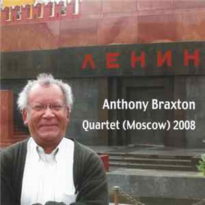 Anthony Braxton - Quartet (Moscow) 2008 FLAC