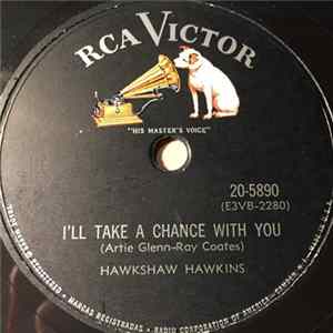 Hawkshaw Hawkins - I'll Take A Chance With You / Why Don't You Leave This Town FLAC
