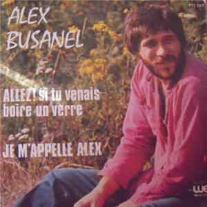 Alex Busanel - Allez ! Si Tu Venais Boire Un Verre / Je M' Appelle Alex FLAC