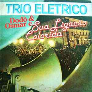 Trio Elétrico Dodô & Osmar - E Sua Ligação Colorida FLAC