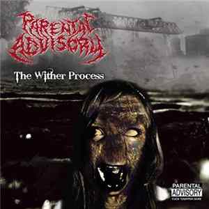 Parental Advisory - The Wither Process FLAC