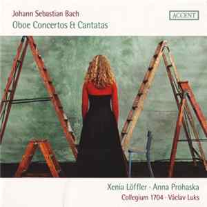 Johann Sebastian Bach, Xenia Löffler ∙ Anna Prohaska, Collegium 1704 ∙ Václav Luks - Oboe Concertos Et Cantatas FLAC