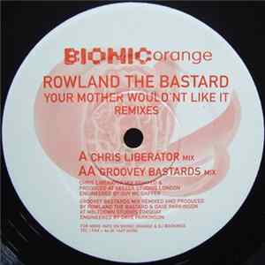 Rowland The Bastard - Your Mother Wouldn't Like It (Remixes) FLAC