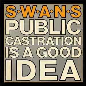 Swans - Public Castration Is A Good Idea FLAC