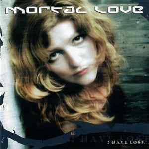 Mortal Love - I Have Lost... FLAC