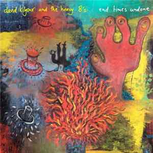 David Kilgour And The Heavy 8's - End Times Undone FLAC