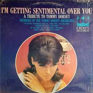 Members Of The Tommy Dorsey Orchestra - I'm Getting Sentimental Over You A Tribute To Tommy Dorsey FLAC